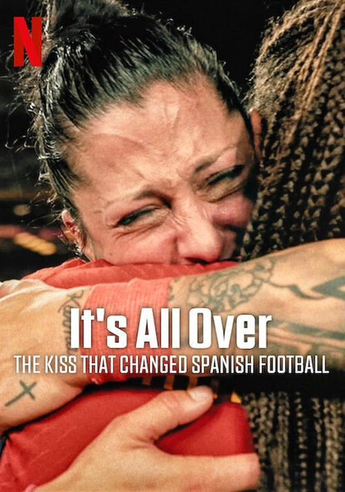 It’s All Over The Kiss That Changed Spanish Football จูบที่พลิกฟุตบอลสเปน (2024) NETFLIX บรรยายไทย
