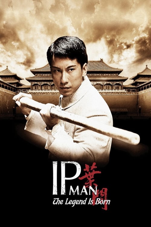 The Legend Is Born Ip Man (2010) ยิปมัน เปิดตำนานปรมาจารย์หมัดหย่งชุน